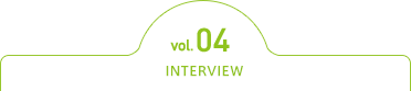vol.04 INTERVIEW