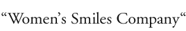 “Women’s Smiles Company“